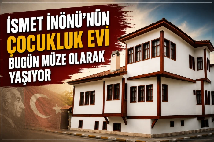 İn&ouml;n&uuml;&rsquo;n&uuml;n &Ccedil;ocukluk Yılları Bu Konakta Ge&ccedil;ti
