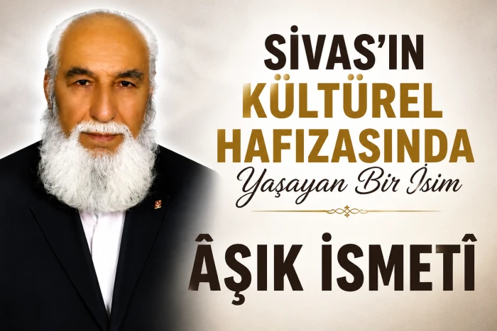 Şiirleriyle Sivas'a Ses Olan &Acirc;şık İsmet&icirc;