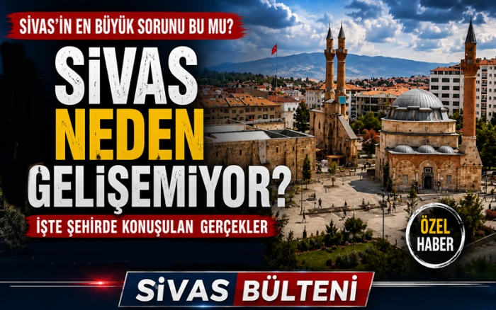 Sivas&rsquo;ın Kalkınması İ&ccedil;in &Ouml;nce Zihniyet Değişmeli