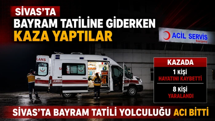 Sivas&rsquo;ta Trafik kazası 1 Kişi Hayatını Kaybetti 8 Kişi Yaralandı